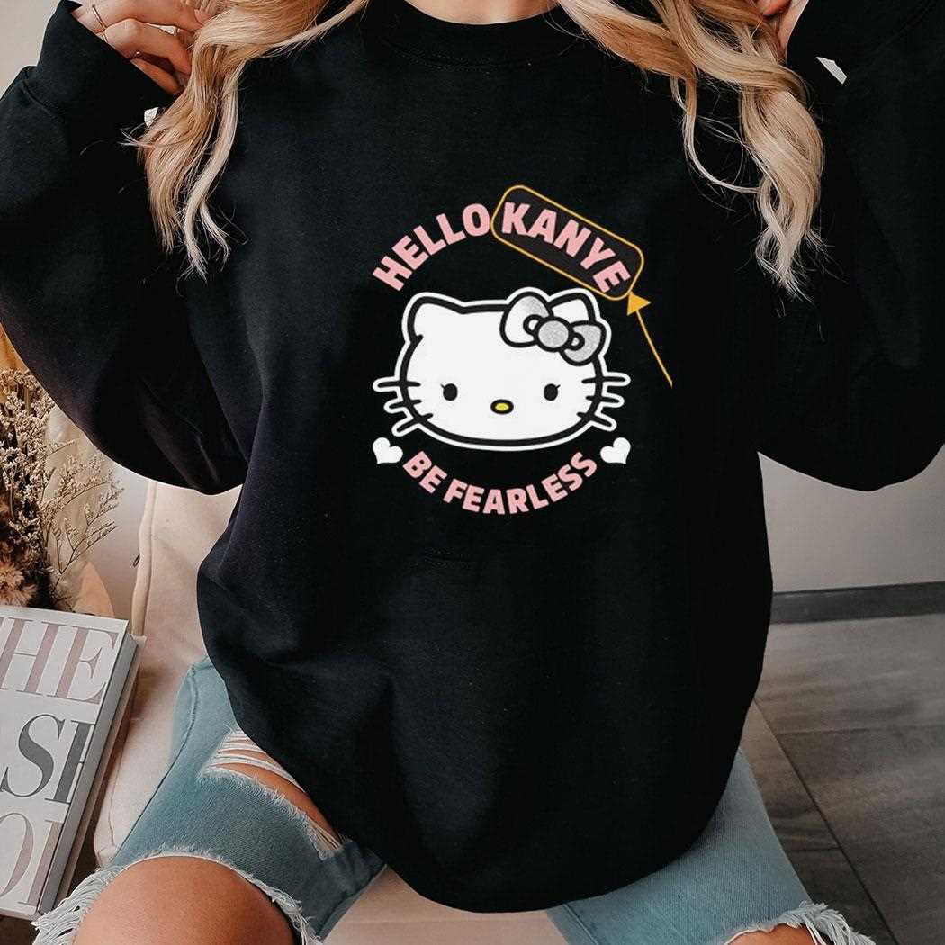Hello Kanye Be Fearless Shirt Hello Kanye Be Fearless Shirt