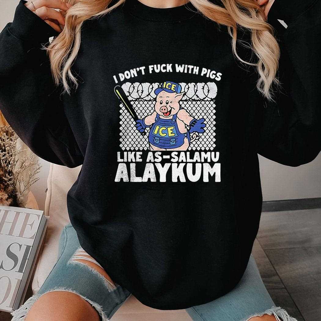 I Dont Fuck With Pigs Like As Salamu Alaykum Shirt I Dont Fuck With Pigs Like As Salamu Alaykum Shirt