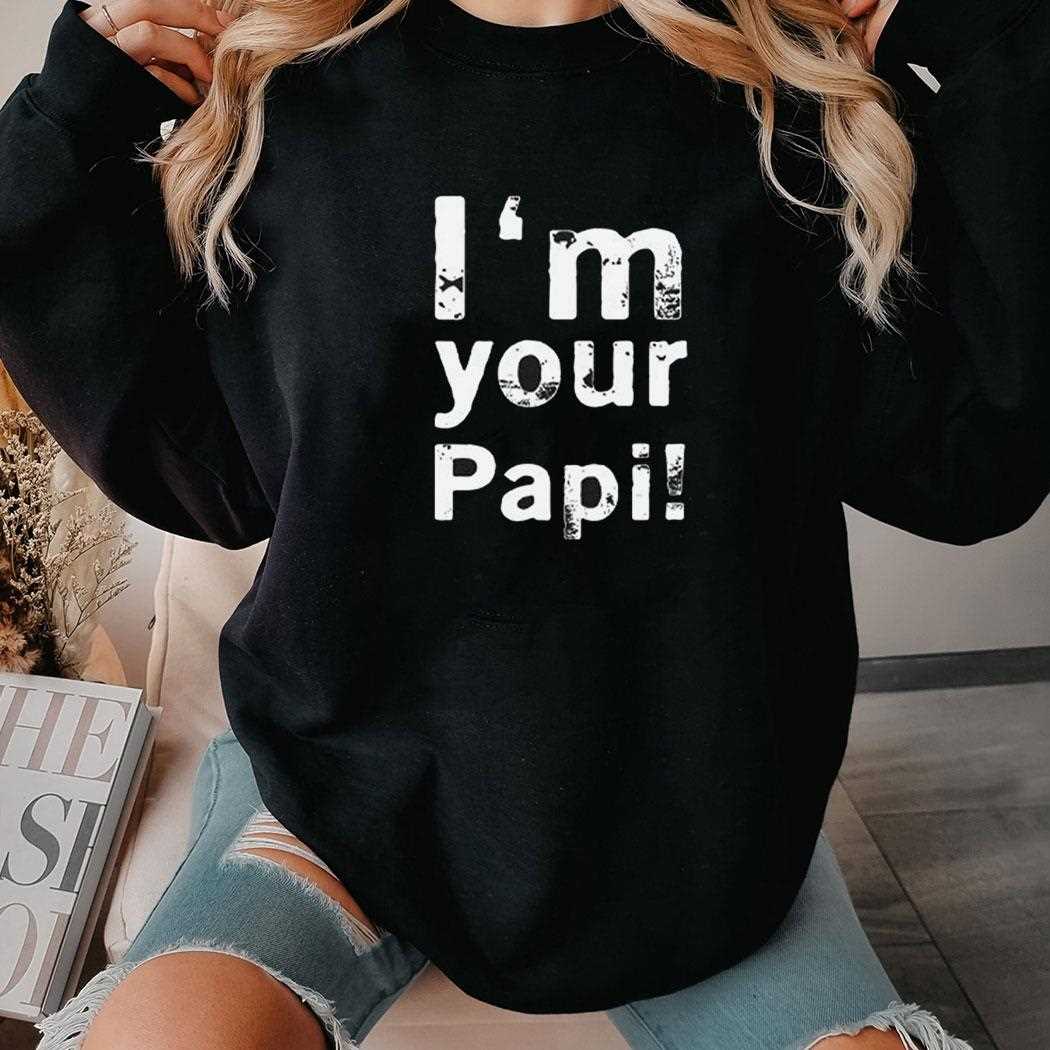 Im Your Papi Shirt Im Your Papi Shirt