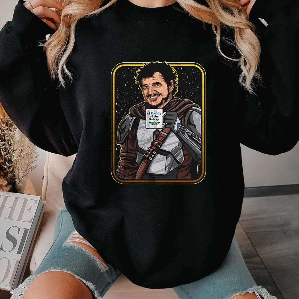 Mando Pedro Pascal Daddy Of The Galaxy Fathers Day Shirt Mando Pedro Pascal Daddy Of The Galaxy Fathers Day Shirt