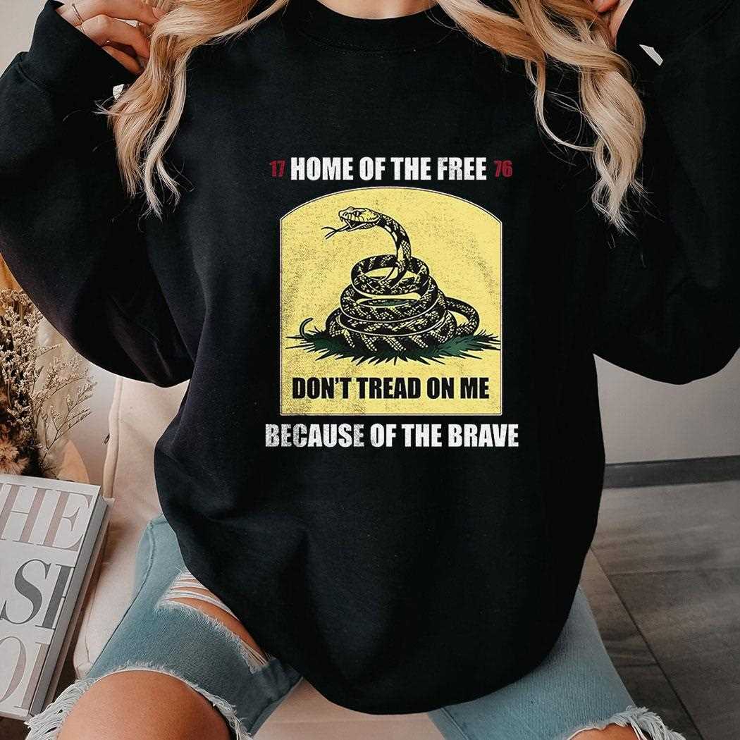 Snake Dont Tread On Me Home Of The Free Because Of The Brave Shirt Snake Dont Tread On Me Home Of The Free Because Of The Brave Shirt