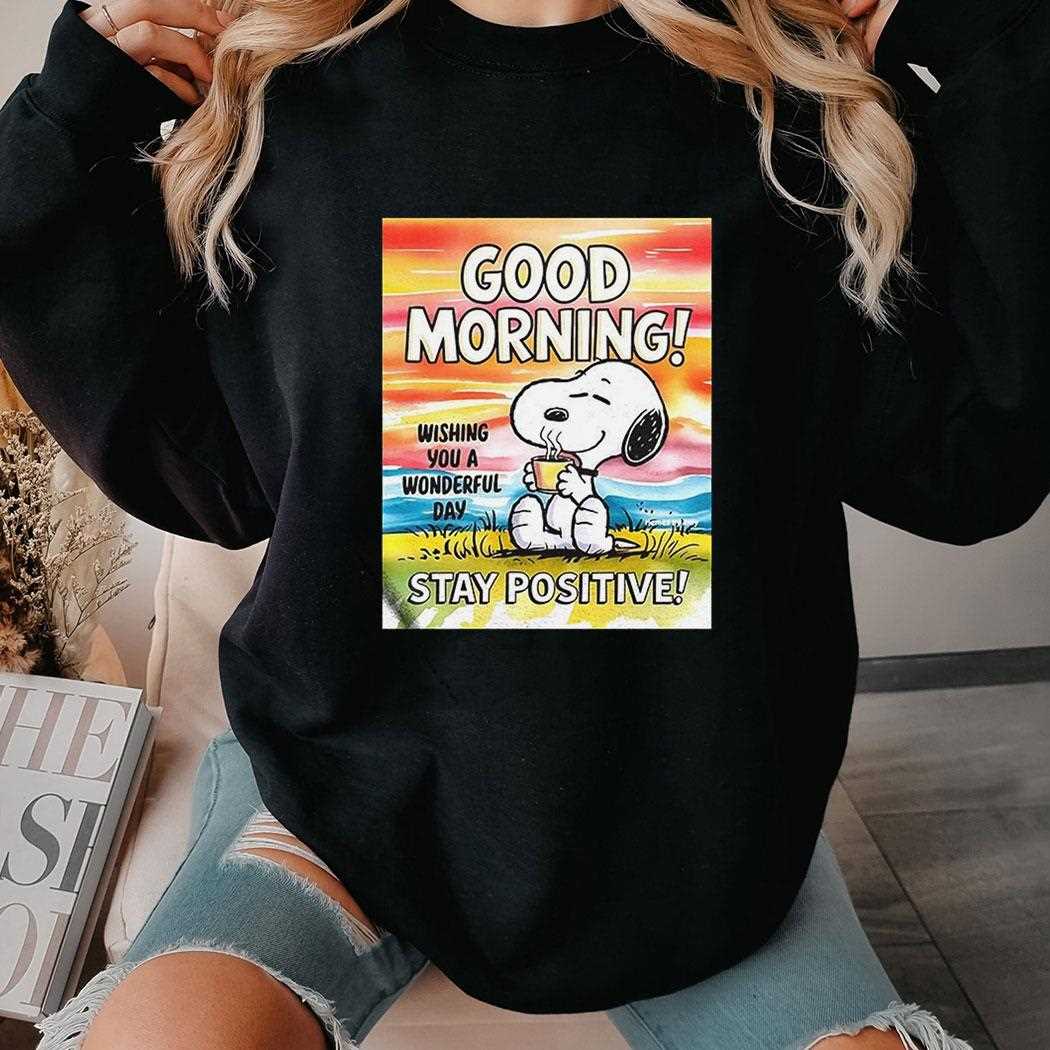 Snoopy Good Morning Stay Positive Shirt Snoopy Good Morning Stay Positive Shirt