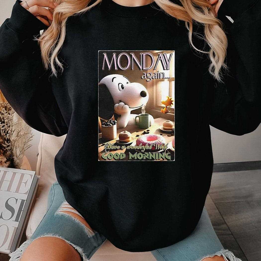 Snoopy Monday Again Have A Wonderful Week Good Morning Shirt Snoopy Monday Again Have A Wonderful Week Good Morning Shirt