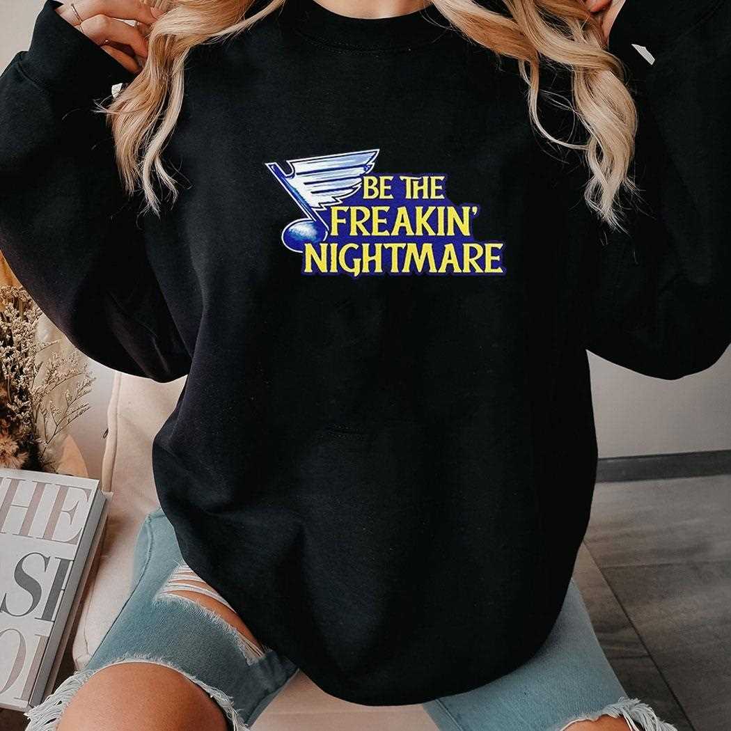 St Louis Blues Be The Freakin Nightmare Shirt St Louis Blues Be The Freakin Nightmare Shirt