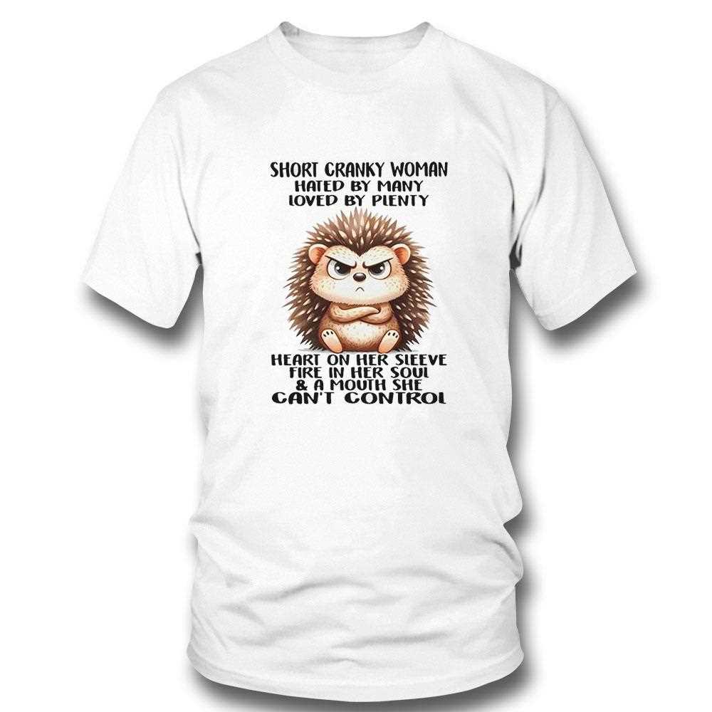 Hedgehog Short Cranky Woman Hated By Many Loved By Plenty Shirt