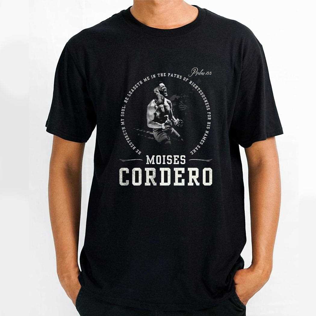 Moises Cordero He Restoreth My Soul He Leadeth Me In The Paths Of Righteousness For His Names Sake Shirt