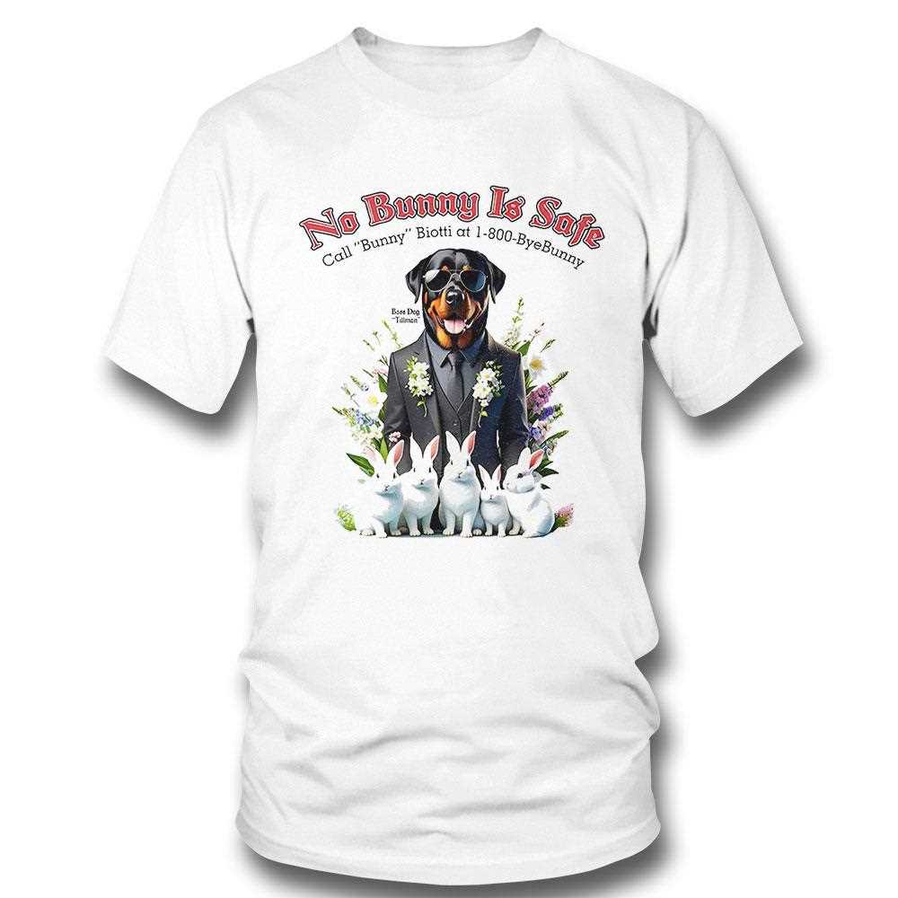No Bunny Is Safe Call Bunny Biotti At 1 800 Bye Bunny Shirt No Bunny Is Safe Call Bunny Biotti At 1 800 Bye Bunny Shirt