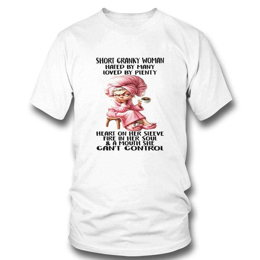 Woman Short Cranky Woman Hated By Many Loved By Plenty Shirt
