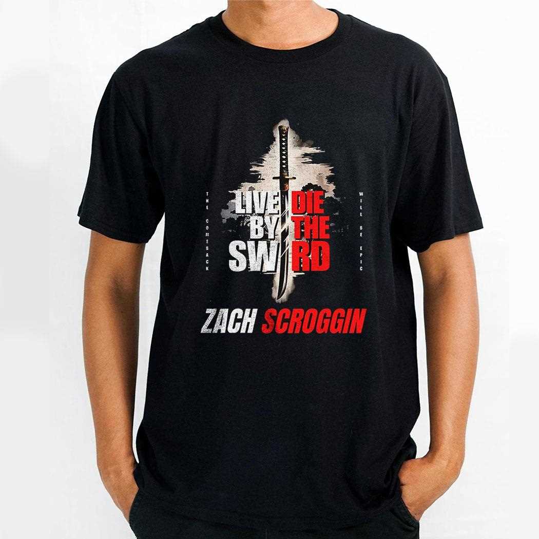 Zach Scroggin Live Die By The Sword Shirt