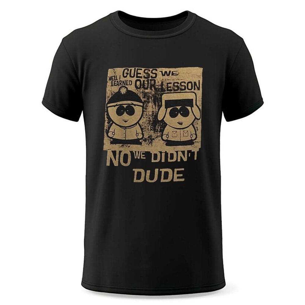 Guess We Our Lesson No We Didnt Dude Shirt Guess We Our Lesson No We Didnt Dude Shirt