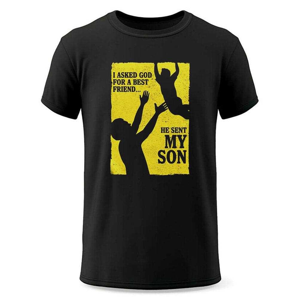 I Asked God For A Best Friend He Sent My Son Shirt I Asked God For A Best Friend He Sent My Son Shirt
