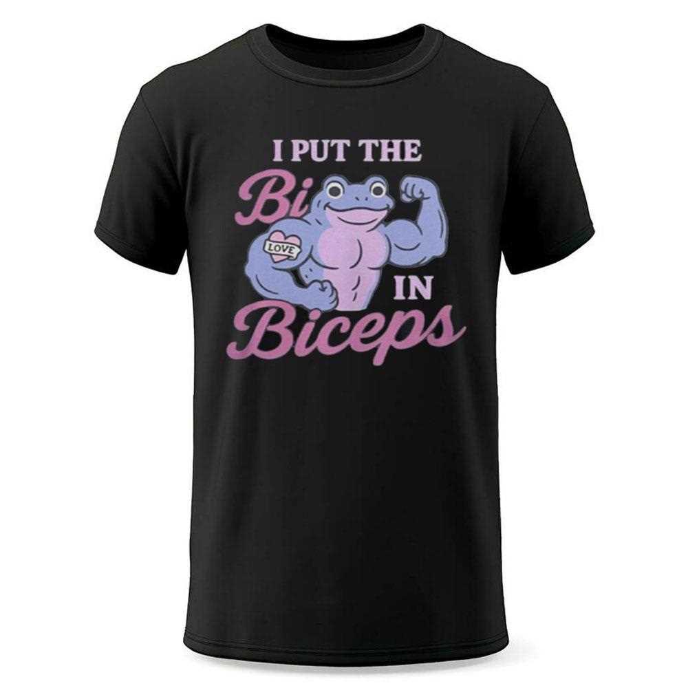 I Put The Bi In The Biceps Shirt I Put The Bi In The Biceps Shirt