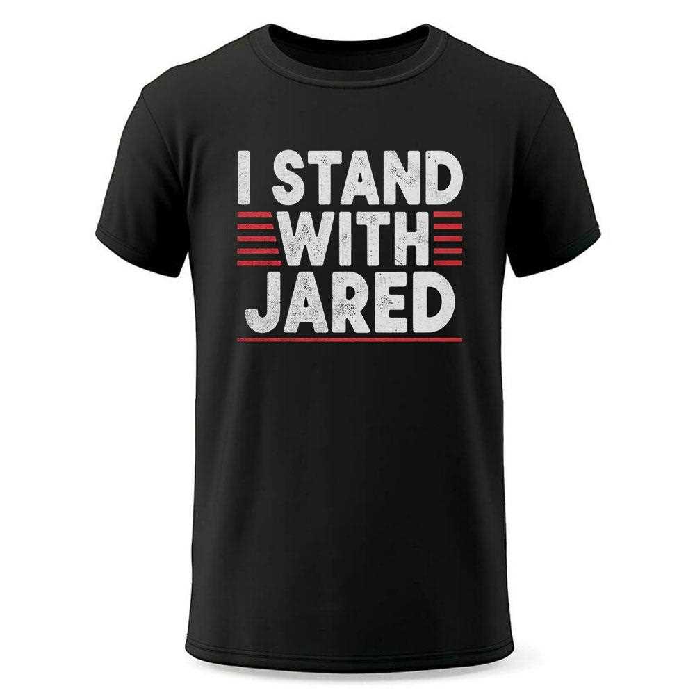 I Stand With Jared Shirt I Stand With Jared Shirt
