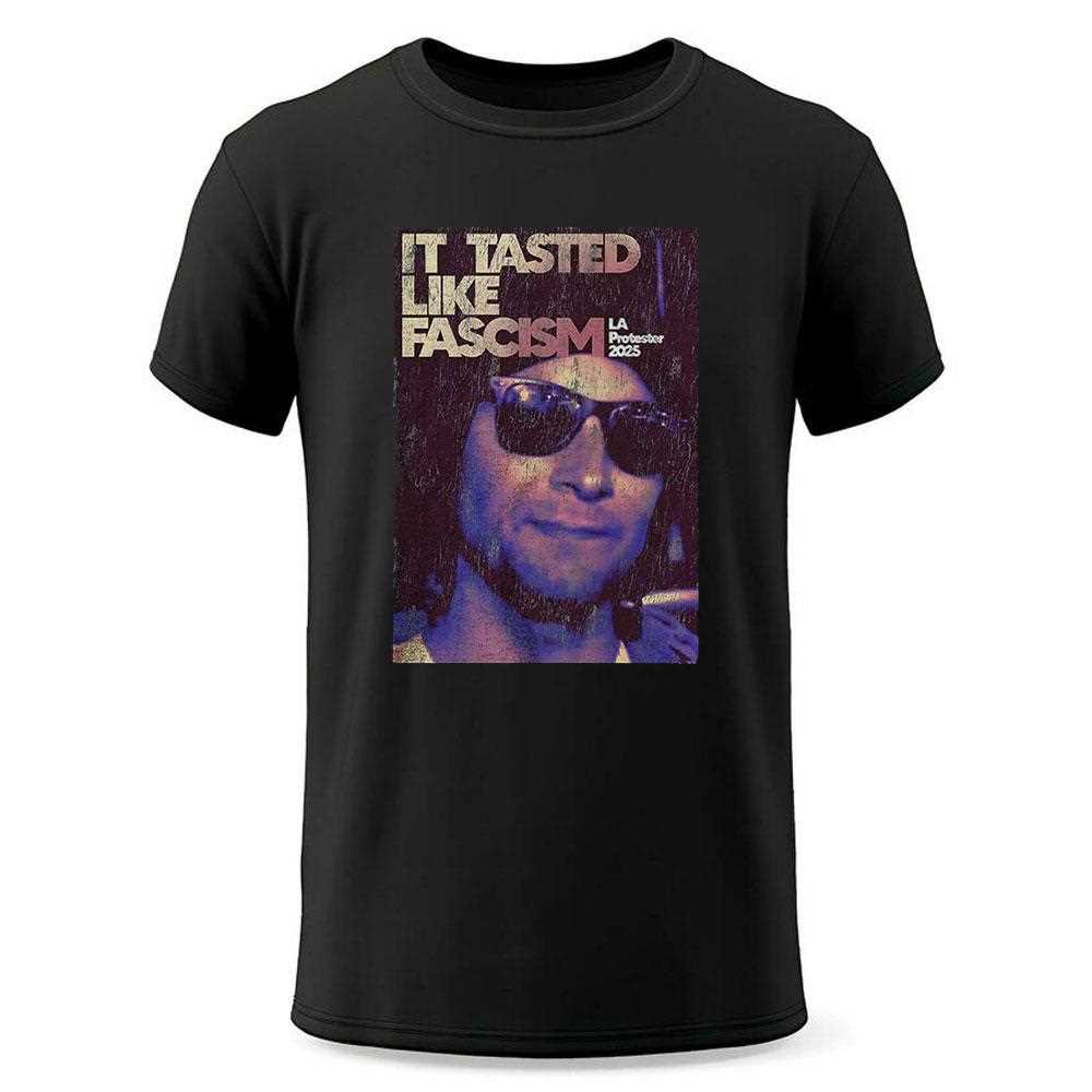 La California It Tasted Like Fascism Shirt La California It Tasted Like Fascism Shirt