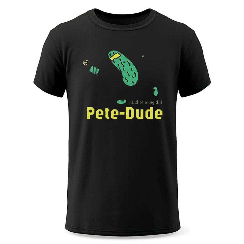 Pickle Pet Dude Kind Of A Big Dill Shirt Pickle Pet Dude Kind Of A Big Dill Shirt