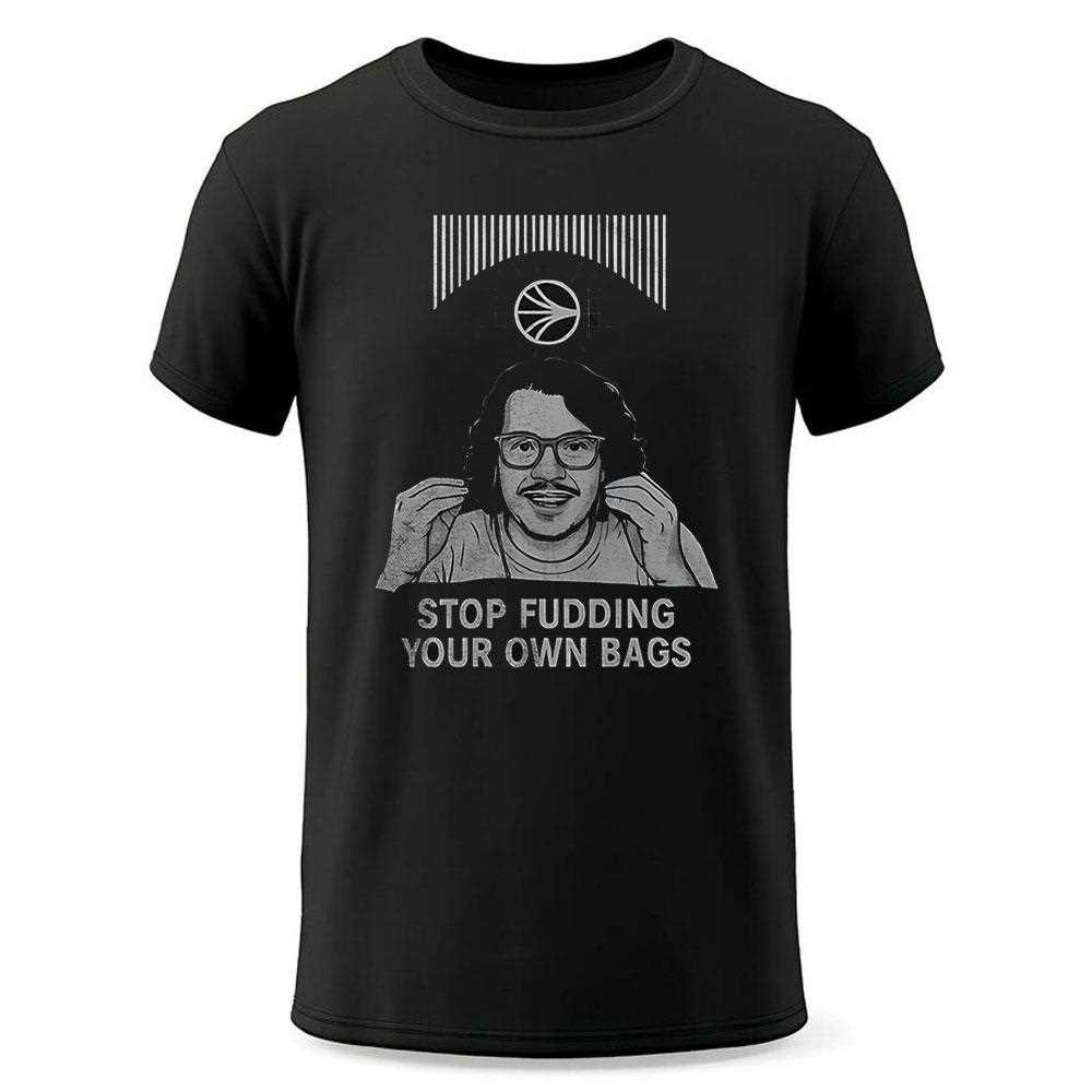Stop Fudding Your Own Bags Shirt Stop Fudding Your Own Bags Shirt