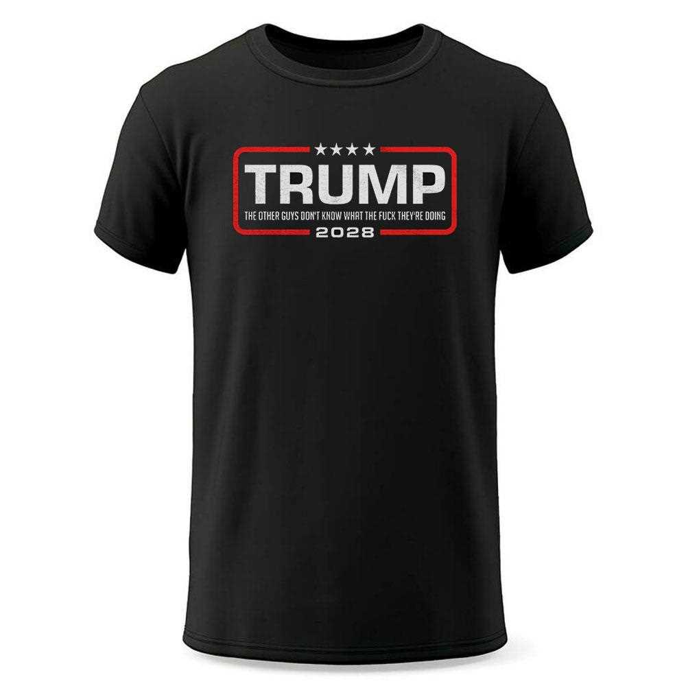 Trump 2028 The Other Guys Dont Know Shirt Trump 2028 The Other Guys Dont Know Shirt