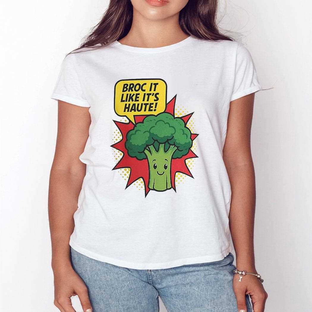 Broc It Like Its Haute Shirt Broc It Like Its Haute Shirt