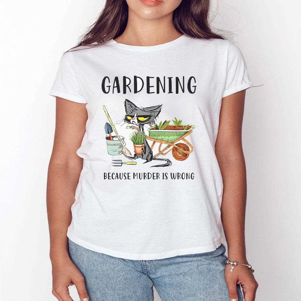 Cat Gardening Because Murder Is Wrong Shirt Cat Gardening Because Murder Is Wrong Shirt