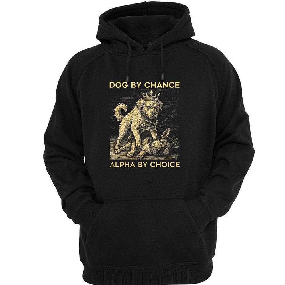 Dog By Chance Alpha By Choice Shirt Dog By Chance Alpha By Choice Shirt