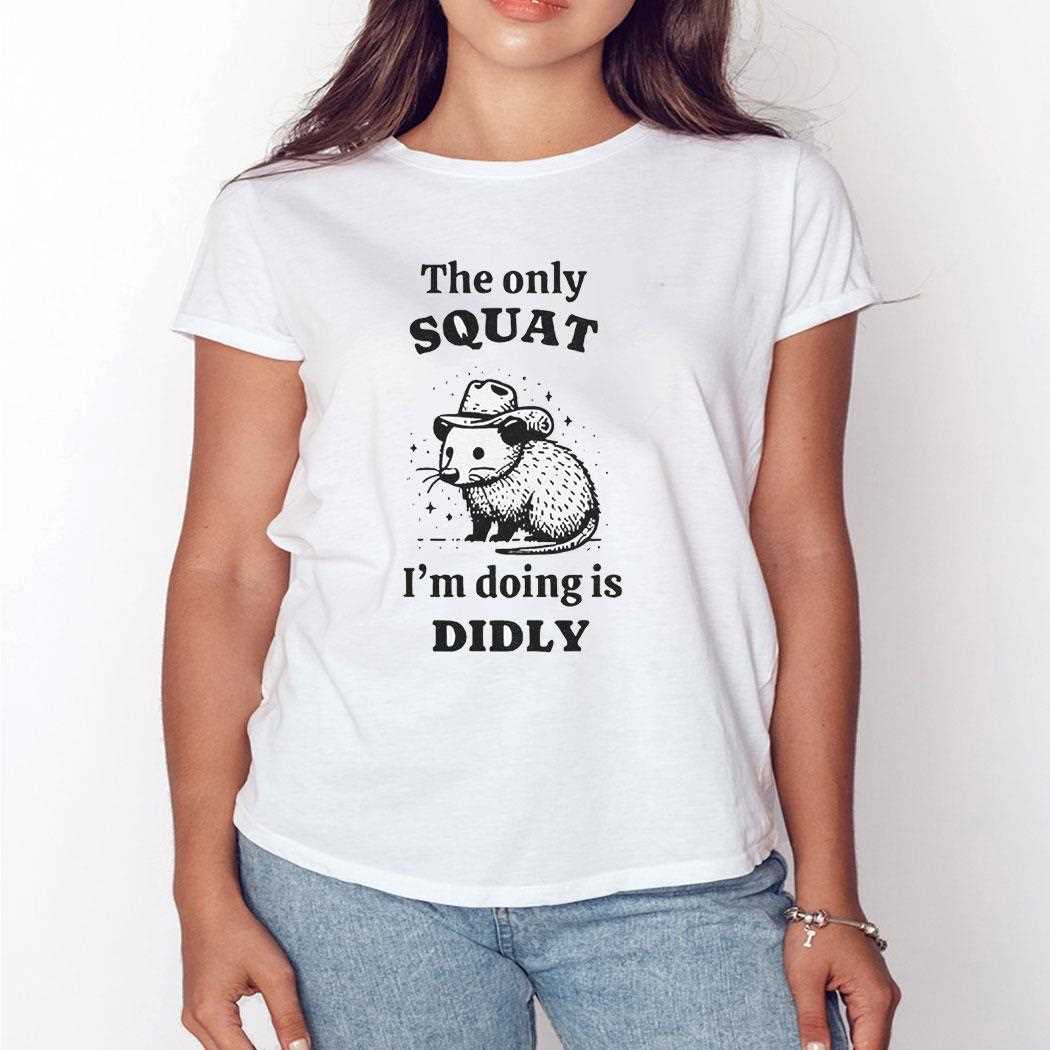 Opossum The Only Squat Im Doing Is Diddly Shirt Opossum The Only Squat Im Doing Is Diddly Shirt