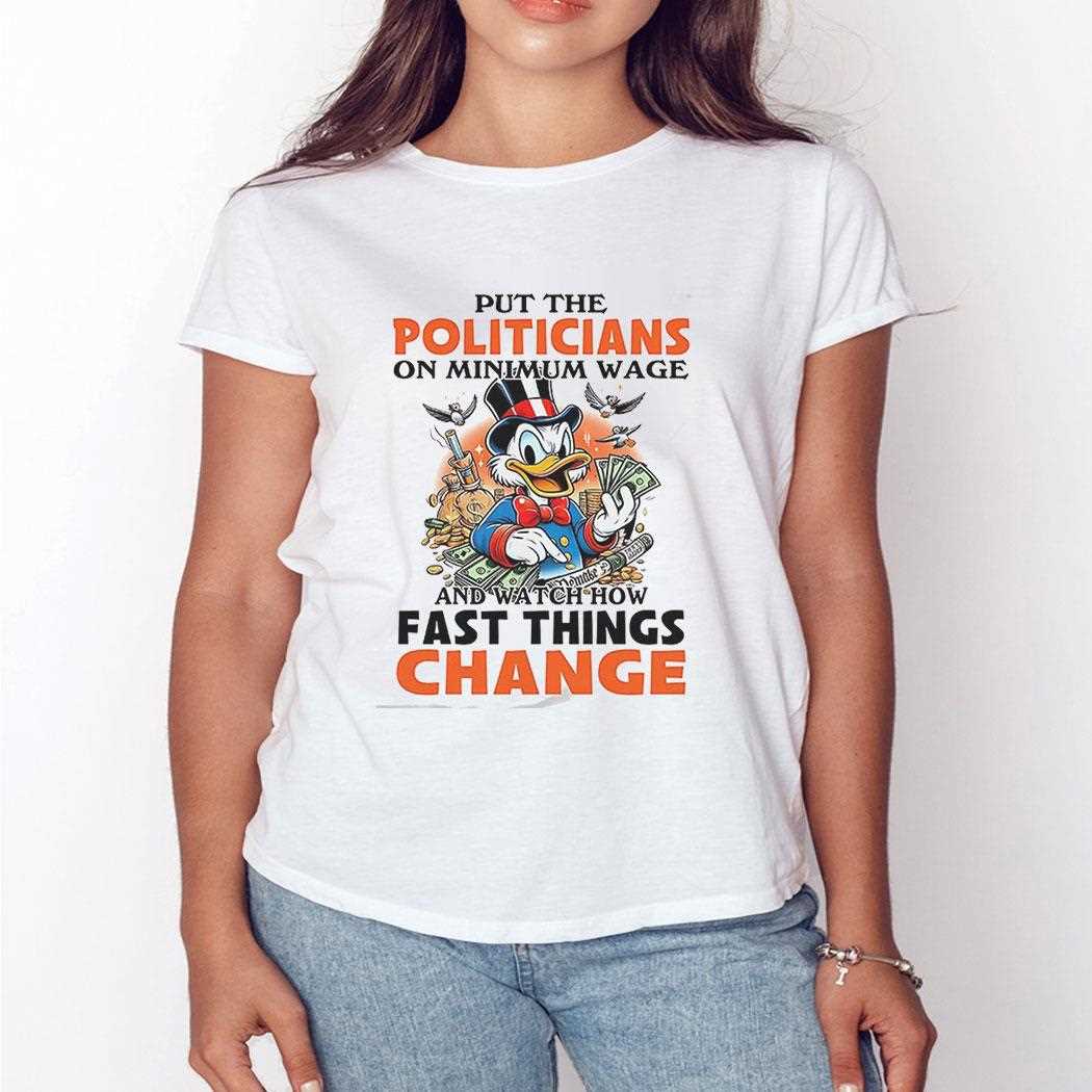 Put The Politicians On Minimum Wage And Watch How Fast Things Change Shirt Put The Politicians On Minimum Wage And Watch How Fast Things Change Shirt