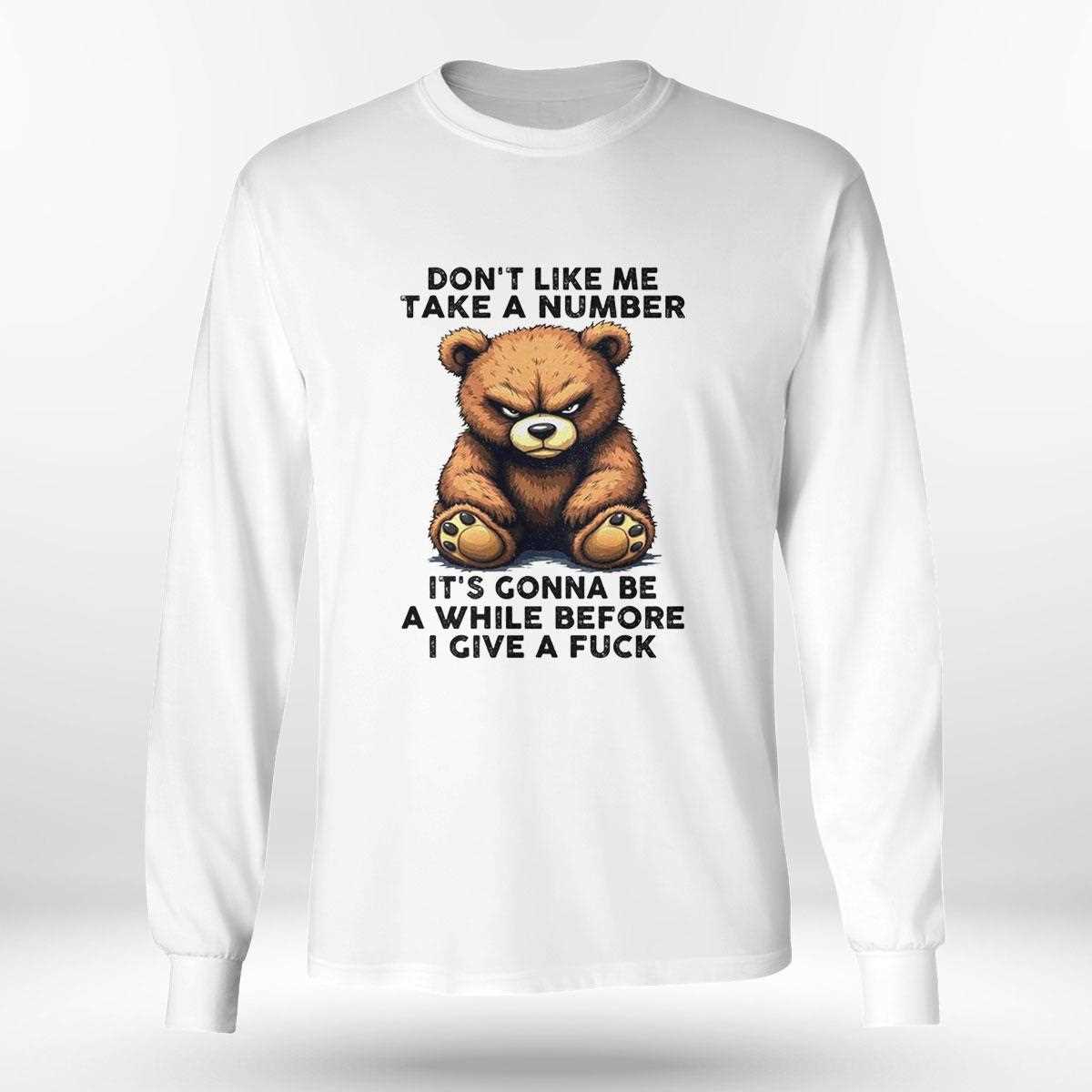 Bear Dont Like Me Take A Number Its Gonna Be A While Shirt Bear Dont Like Me Take A Number Its Gonna Be A While Shirt