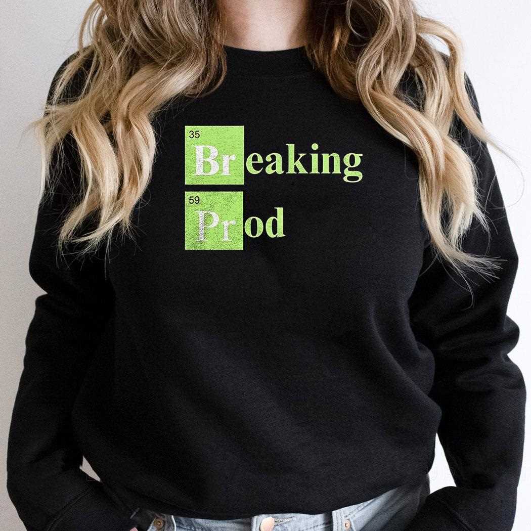 Breaking Prod Shirt Breaking Prod Shirt