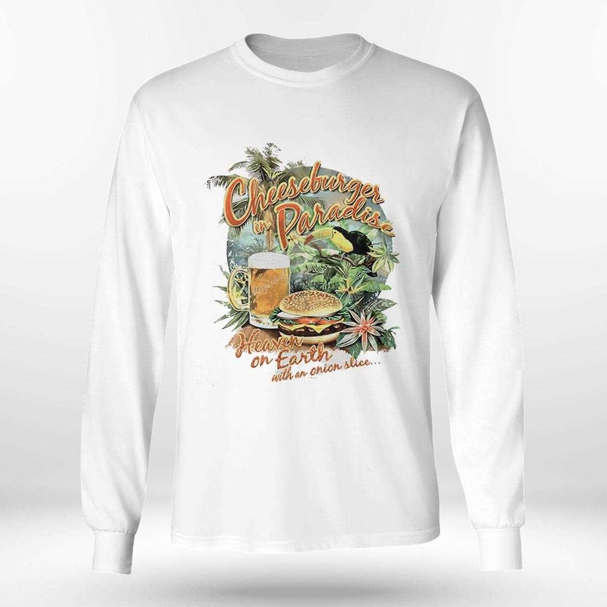 Cheeseburger In Paradise Heaven On Earth With An Onion Slice Shirt Cheeseburger In Paradise Heaven On Earth With An Onion Slice Shirt