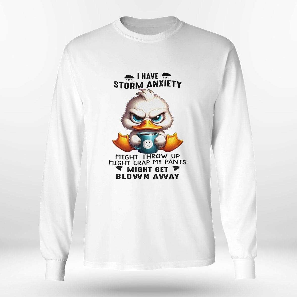 Duck I Have Storm Anxiety Might Throw Up Might Crap Shirt Duck I Have Storm Anxiety Might Throw Up Might Crap Shirt