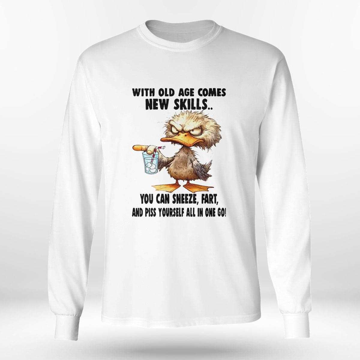 Duck With Old Age Comes New Skills You Can Sneeze Fart And Piss Yourself All In One Go Shirt Duck With Old Age Comes New Skills You Can Sneeze Fart And Piss Yourself All In One Go Shirt
