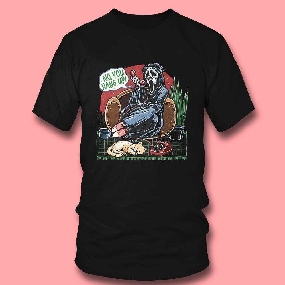 Ghostface Scream No You Hang Up Shirt Ghostface Scream No You Hang Up Shirt