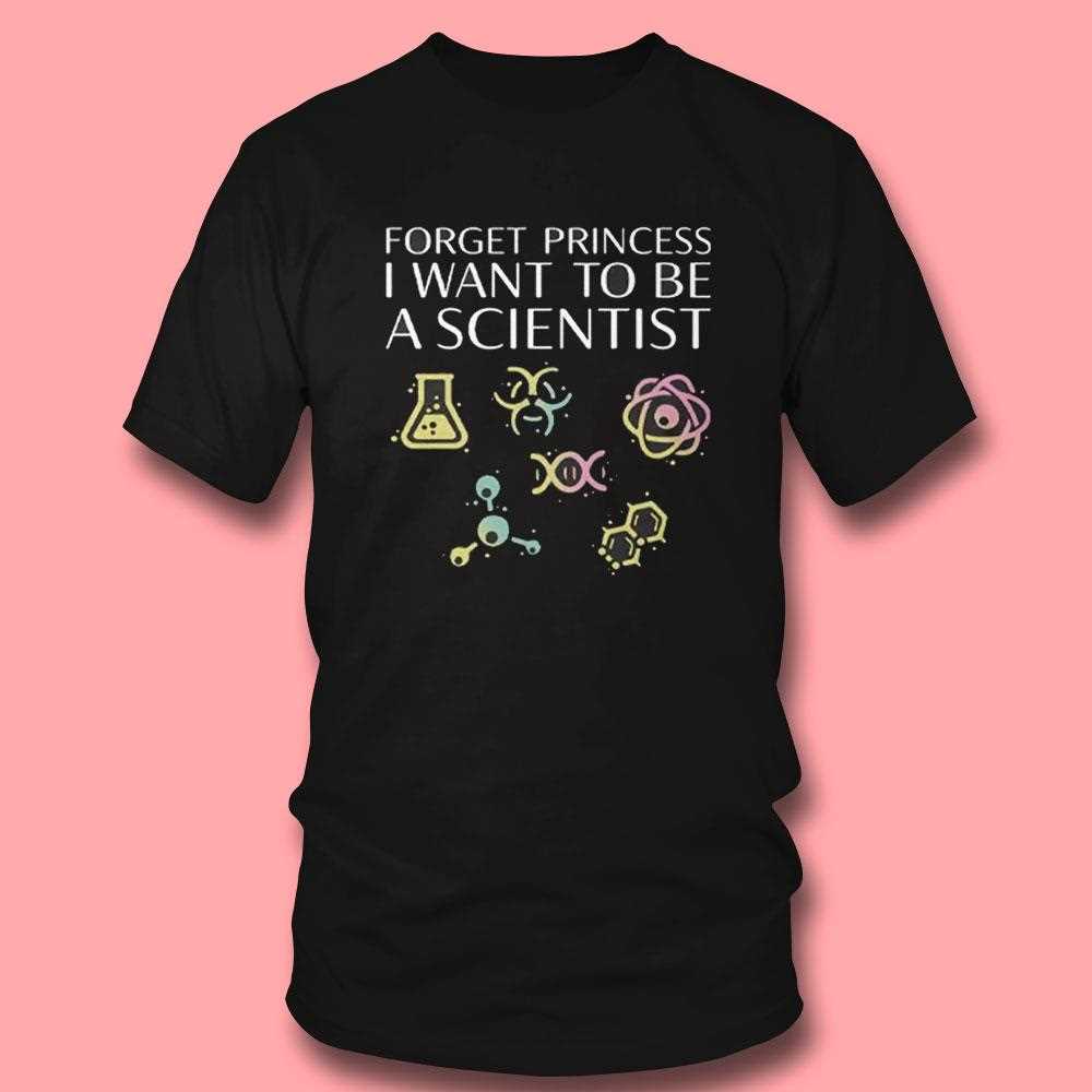 Girl Scientist Shirt Forget Princess I Want To Be A Scientist Girl Scientist Shirt Forget Princess I Want To Be A Scientist