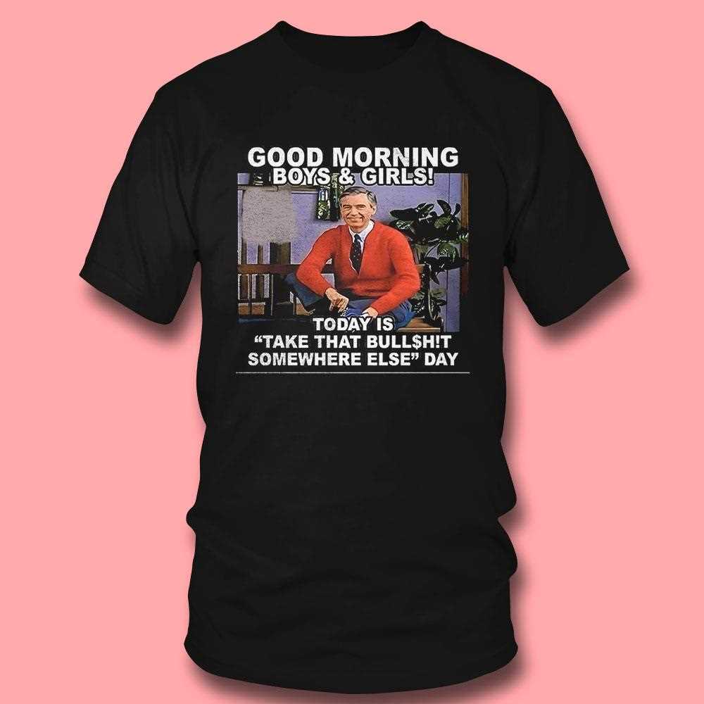 Good Morning Boys And Girls Today Is Take That Bullshit Somewhere Else Day Shirt Good Morning Boys And Girls Today Is Take That Bullshit Somewhere Else Day Shirt