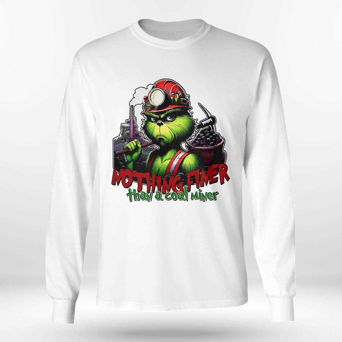 Grinch Nothing Finer Than A Coal Miner Shirt Grinch Nothing Finer Than A Coal Miner Shirt