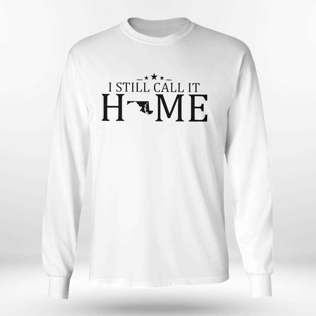 I Still Call It Home Map Maryland Shirt Hoodie I Still Call It Home Map Maryland Shirt Hoodie