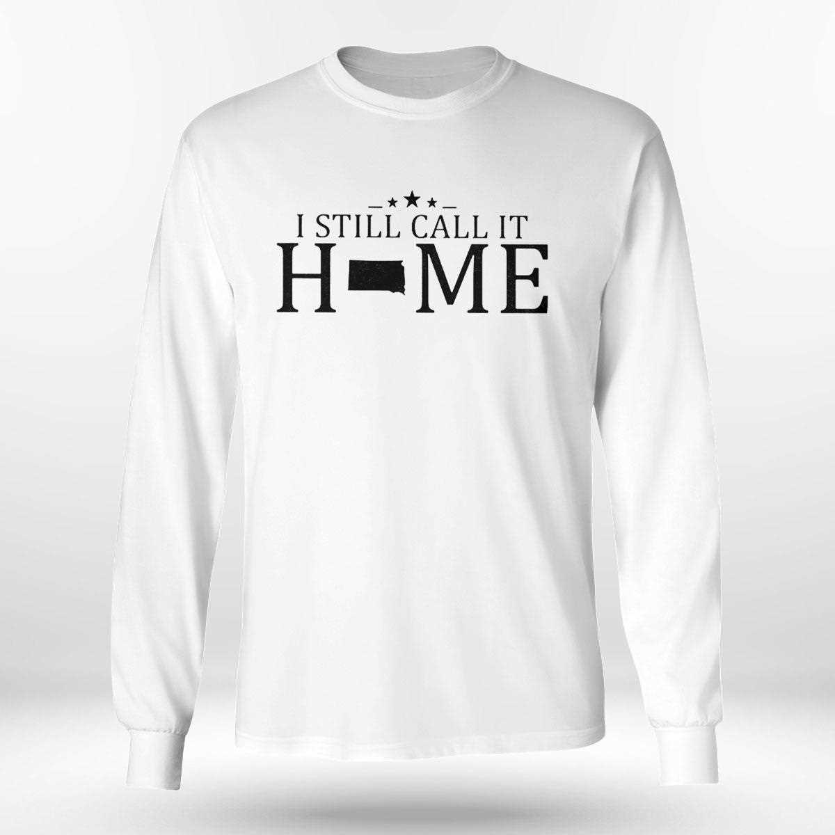 I Still Call It Home Map South Dakota Shirt Hoodie I Still Call It Home Map South Dakota Shirt Hoodie