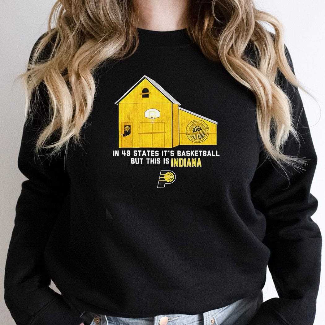 In 49 States Its Basketball But This Is Indiana Pacers Shirt In 49 States Its Basketball But This Is Indiana Pacers Shirt