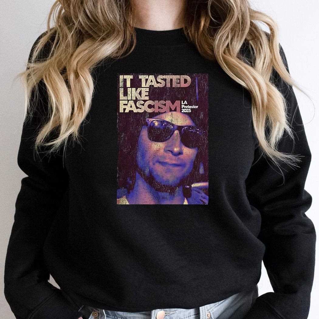 La California It Tasted Like Fascism Shirt La California It Tasted Like Fascism Shirt