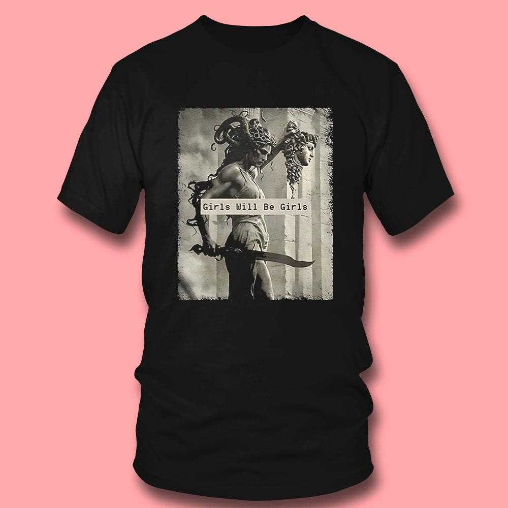 Medusa Feminist Girls Will Be Girls Shirt Medusa Feminist Girls Will Be Girls Shirt