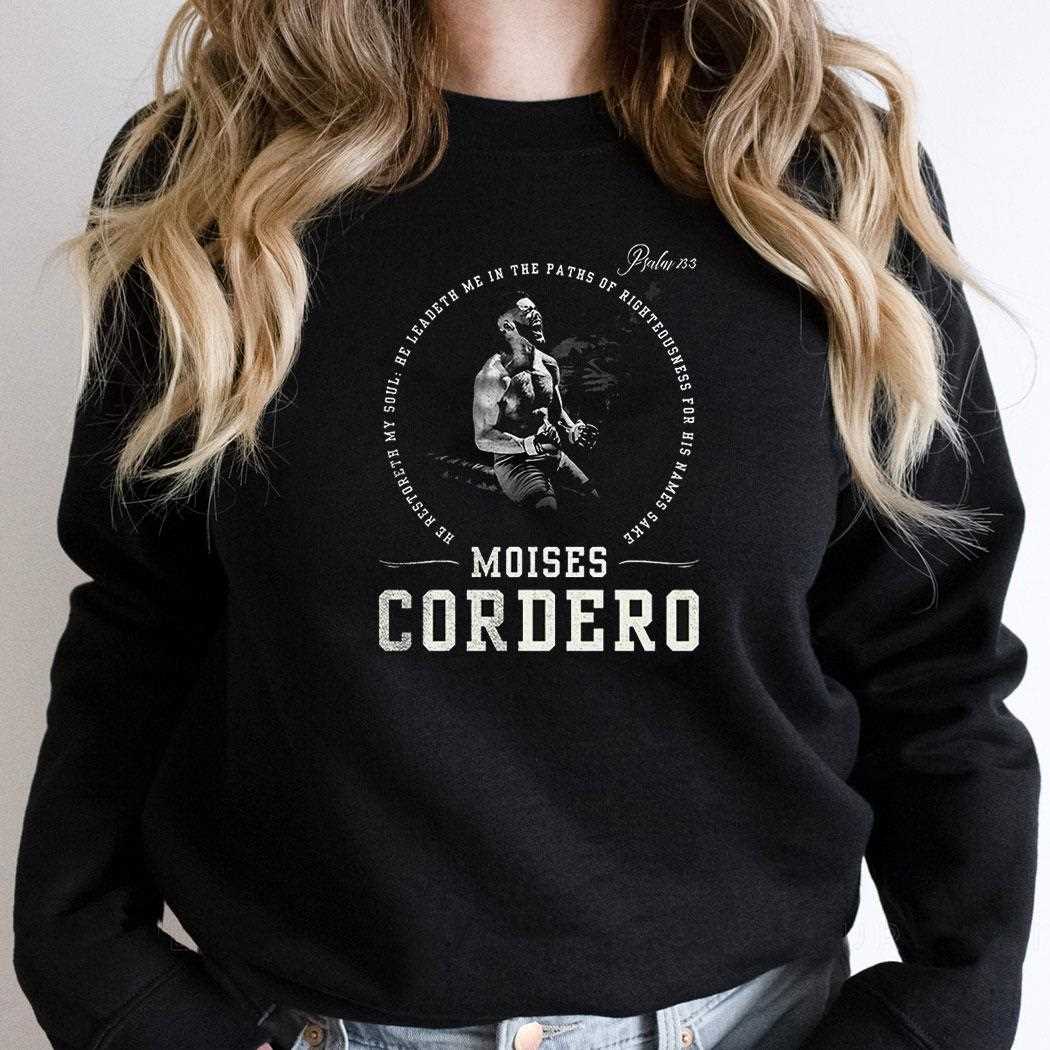 Moises Cordero He Restoreth My Soul He Leadeth Me In The Paths Of Righteousness For His Names Sake Shirt Moises Cordero He Restoreth My Soul He Leadeth Me In The Paths Of Righteousness For His Names Sake Shirt