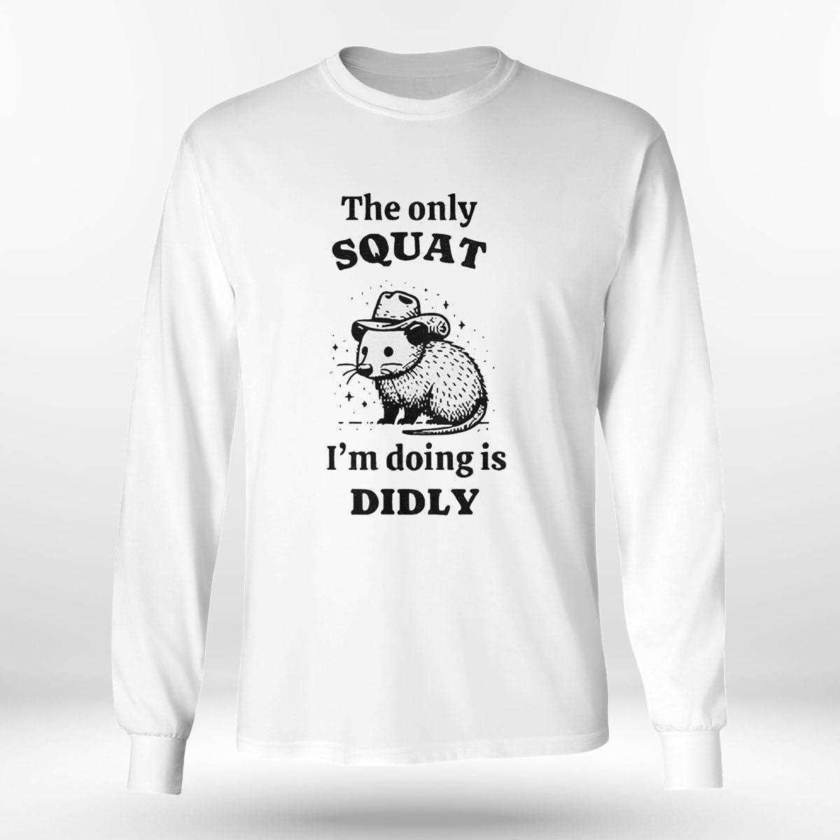 Opossum The Only Squat Im Doing Is Diddly Shirt Opossum The Only Squat Im Doing Is Diddly Shirt