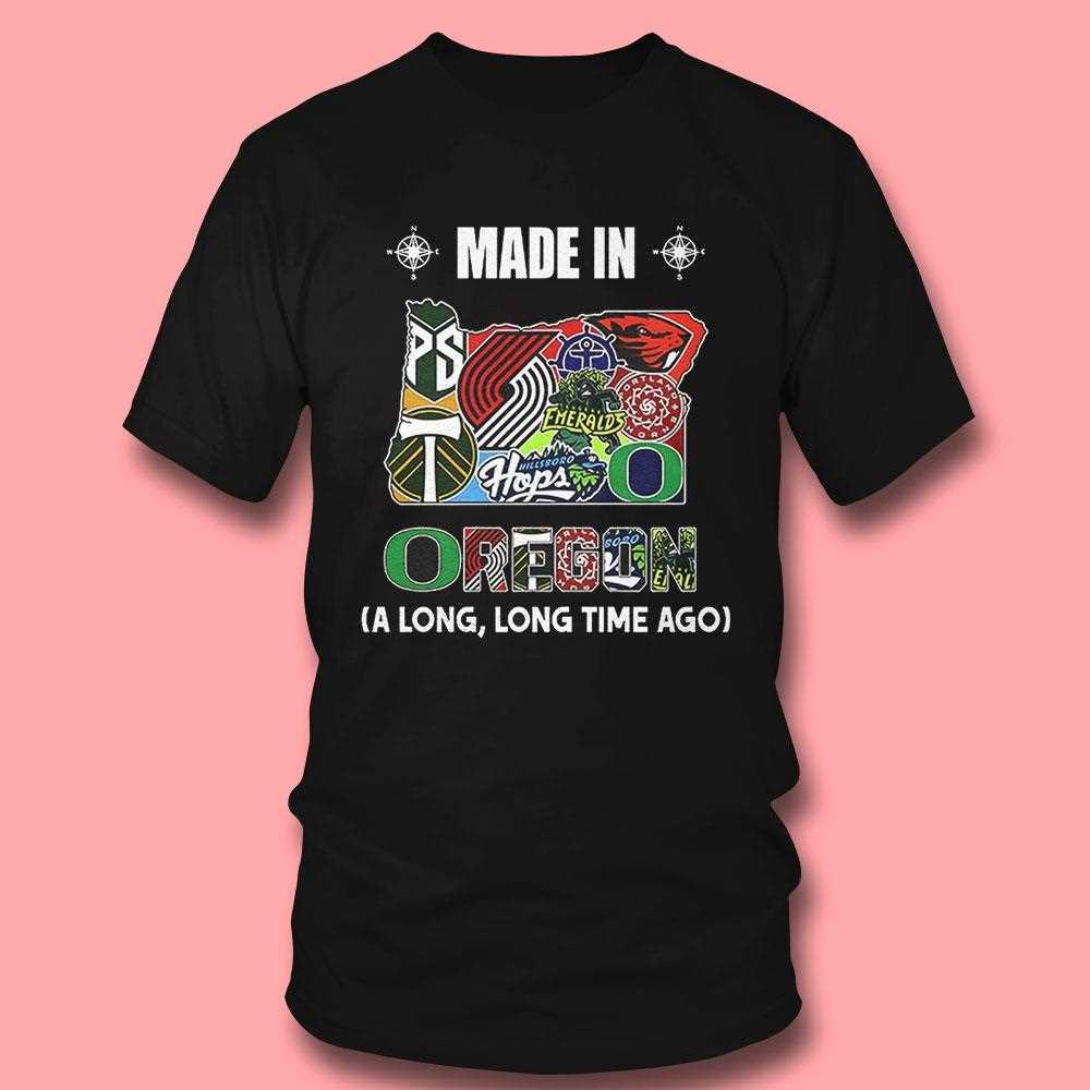 Oregon Sports Teams Made In Oregon A Long Long Time Ago Shirt Oregon Sports Teams Made In Oregon A Long Long Time Ago Shirt