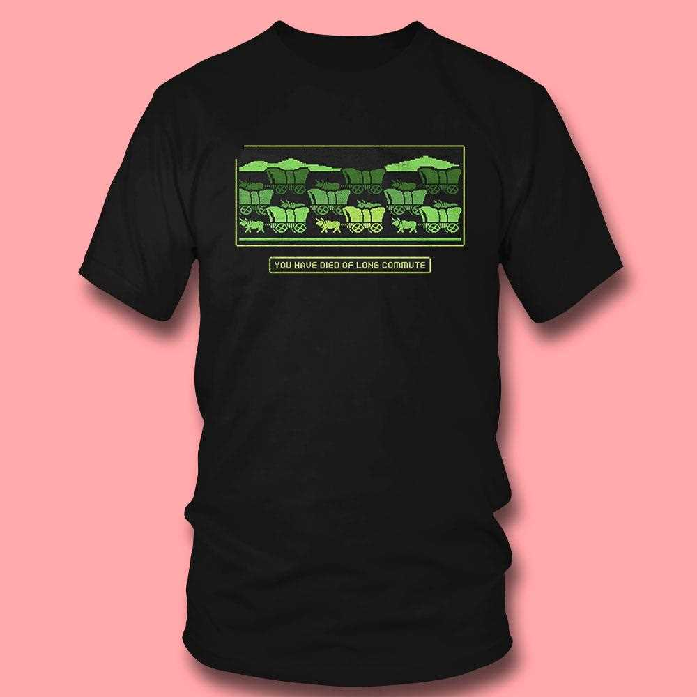 Oregon Trail You Have Died Of Long Commute Shirt Oregon Trail You Have Died Of Long Commute Shirt