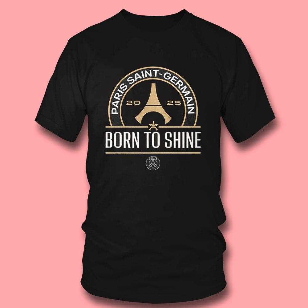 Paris Saint Germain Born To Shine 2025 Shirt Paris Saint Germain Born To Shine 2025 Shirt