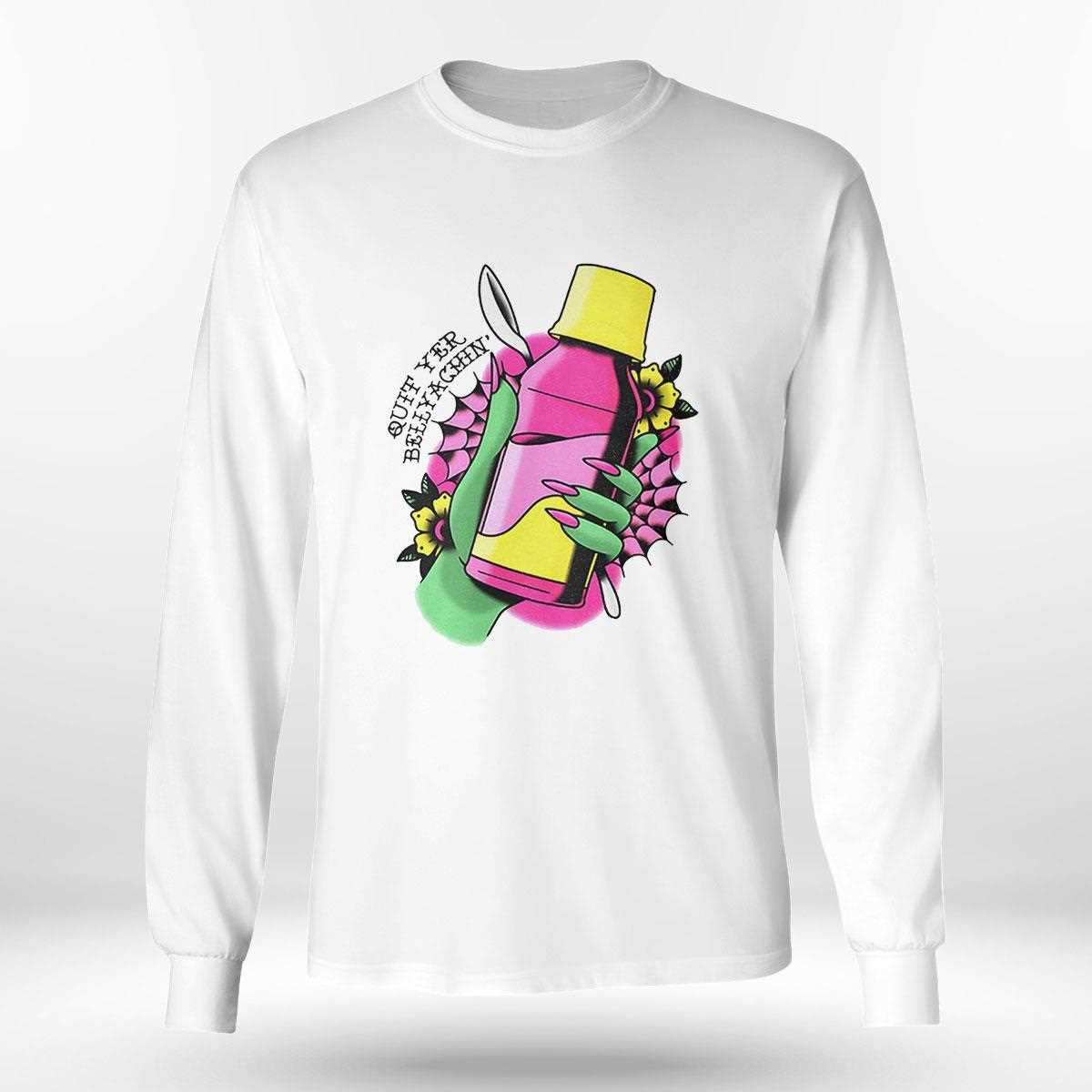 Quit Yer Bellyachin Shirt Quit Yer Bellyachin Shirt