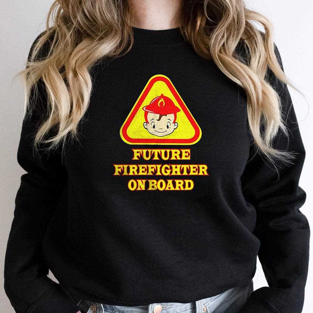 R6oqcysf Future Firefighter On Board Shirt R6oqcysf Future Firefighter On Board Shirt
