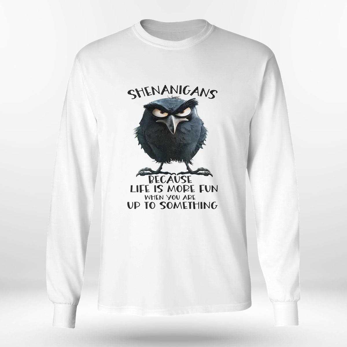 Raven Shenanigans Because Life Is More Fun When You Are Up To Something Shirt Raven Shenanigans Because Life Is More Fun When You Are Up To Something Shirt