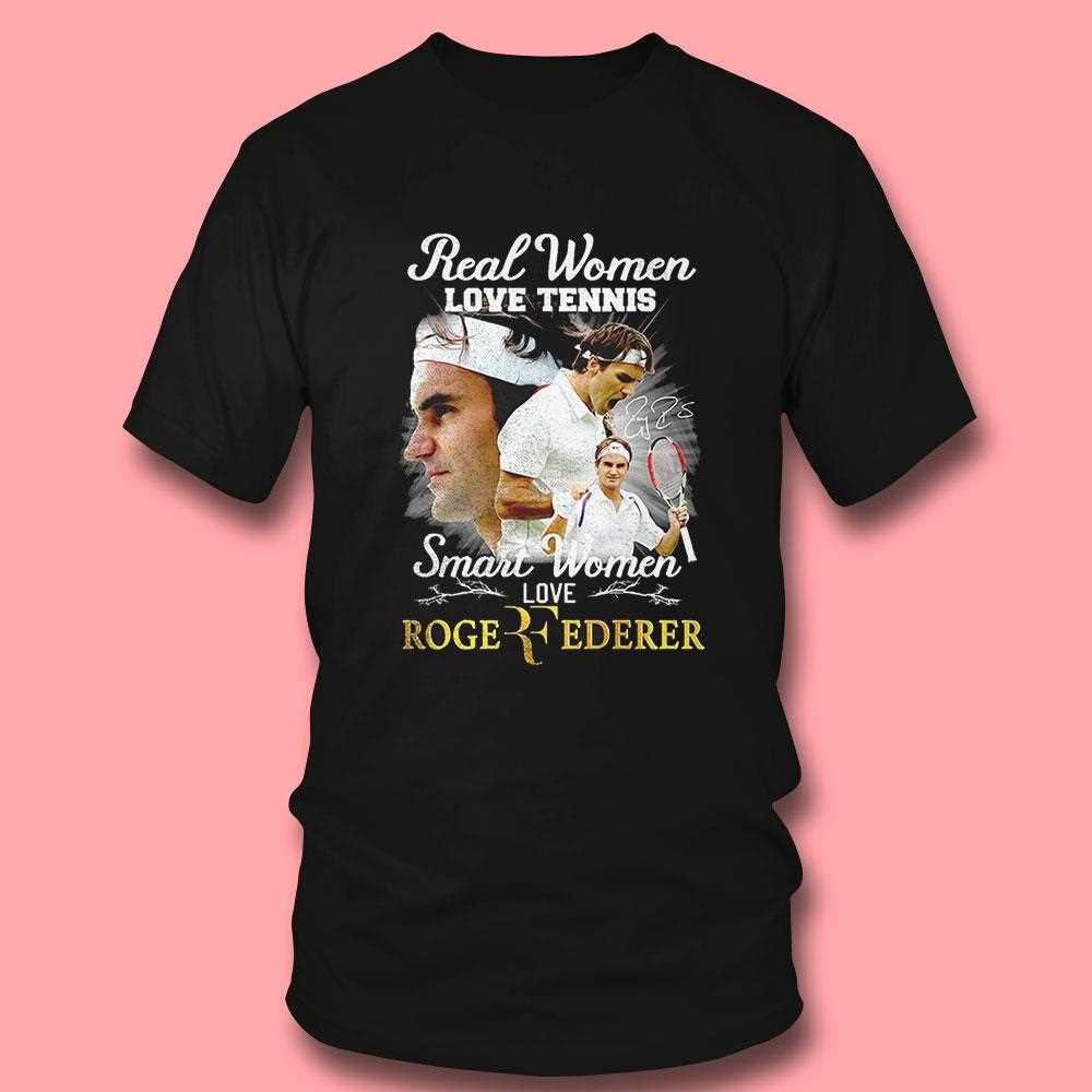 Real Women Love Tennis Smart Women Love Roger Federer Shirt Hoodie Real Women Love Tennis Smart Women Love Roger Federer Shirt Hoodie