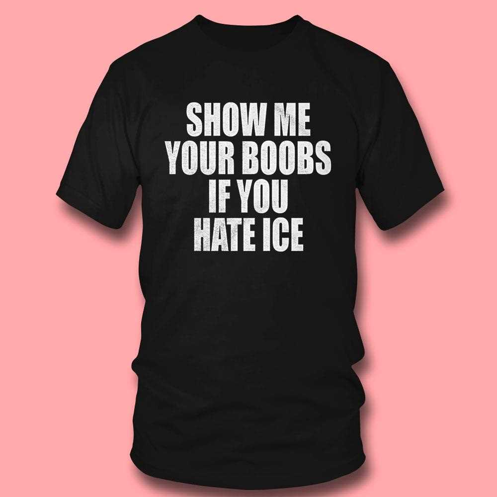 Show Me Your Boobs If You Hate Ice Shirt Hoodie Show Me Your Boobs If You Hate Ice Shirt Hoodie